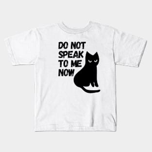 Do Not Speak To Me Now Cat Kids T-Shirt